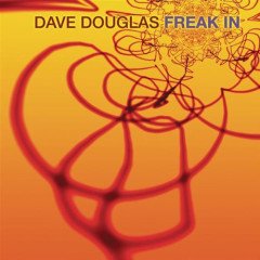 DAVE DOUGLAS - FREAK IN (2002) - CD CONTEMPORARY JAZZ 2.EL