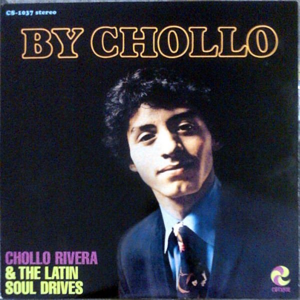 CHOLLO RIVERA & THE LATIN SOUL DRIVES - BY CHOLLO (1969) - LP 2012 EDITION SIFIR