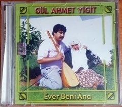 GÜL AHMET YİĞİT - EVER BENİ ANA - CD SIFIR
