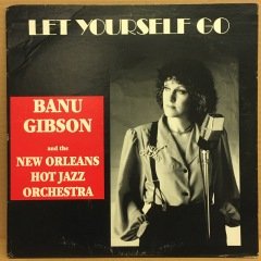 BANU GIBSON & HE NEW ORLEANS HOT JAZZ ORCHESTA - LET YOURSELF GO 1988 2.EL PLAK