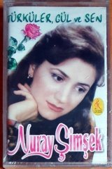 NURAY ŞİMŞEK - TÜRKÜLER, GÜL VE SEN (1998) - KASET SIFIR