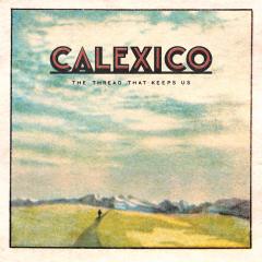 CALEXICO - THE THREAD THAT KEEP US (2018) - LP SIFIR PLAK