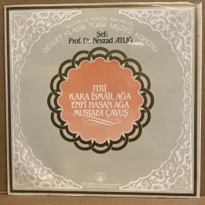 K.T.B. DEVLET TÜRK MÜZİĞİ KOROSU & NEVZAD ATLIĞ - ITRİ, KARA İSMAİL AĞA, ENFİ HASAN AĞA, MUSTAFA ÇAVUŞ (1987) - LP 2.EL PLAK