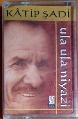 KATİP ŞADİ - ULA ULA NİYAZİ (2007) - KASET SIFIR