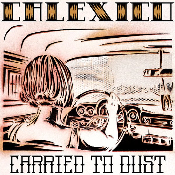 CALEXICO - CARRIED TO DUST (2008) - LP SIFIR PLAK