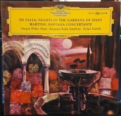 DE FALLA: NIGHTS IN THE GARDENS OF SPAIN, MARTINU: FANTASIA CONCERTANTE, MARGRIT WEBER, RAFAEL KUBELIK - 2.EL PLAK