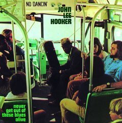 JOHN LEE HOOKER - NEVER GET OUT OF THESE BLUES ALIVE (1972) - LP 180GR 2013 EDITION SIFIR PLAK