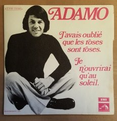 ADAMO - J'AVAIS OUBLIE QUE LES ROSES SONT ROSES / JE N'OUVRIRAI QU'AU SOLEIL (1971) - 7'' 45 DEVİR 2.EL PLAK