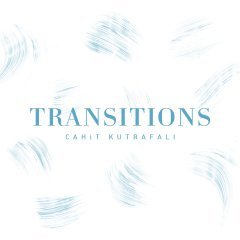 CAHİT KUTRAFALI – TRANSITIONS (2018) - CD SIFIR