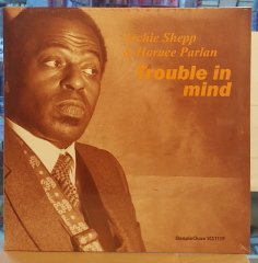 ARCHIE SHEPP & HORACE PARLAN - TROUBLE IN MIND (1980) - LP PLAK SIFIR STEEPLECHASE