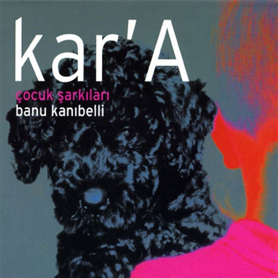 BANU KANIBELLİ - KAR'A / ÇOCUK ŞARKILARI (2006) - CD AMBALAJINDA SIFIR