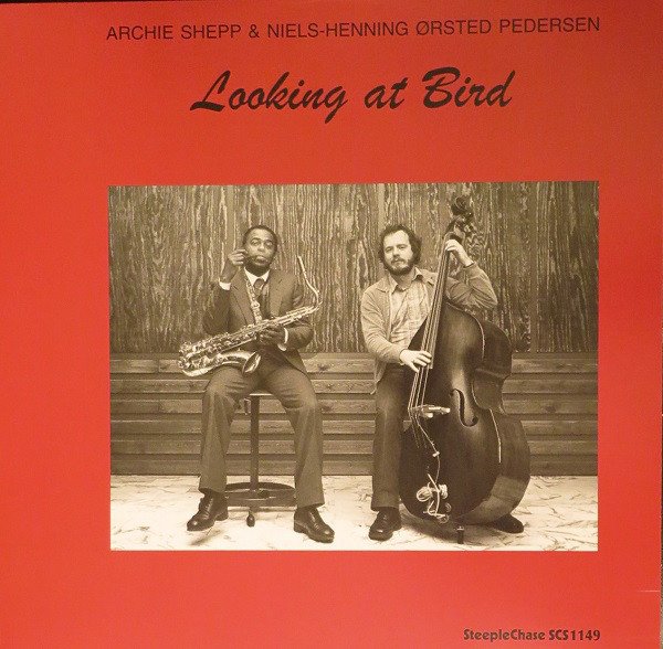 ARCHIE SHEPP & NIELS-HENNING ØRSTED PEDERSEN - LOOKING AT BIRD (1986) - LP PLAK SIFIR STEEPLECHASE