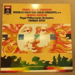PONCE / RODOLFO HALFFTER,  VIOLIN CONCERTO, HENRYK SZERYNG, ENRIQUE BATIZ (1985) 2.EL PLAK