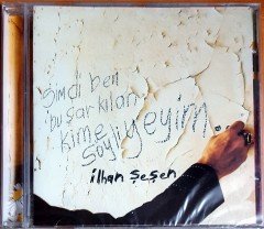 İLHAN ŞEŞEN - ŞİMDİ BEN BU ŞARKILARI KİME SÖYLİYEYİM (2003) - DMC CD SIFIR