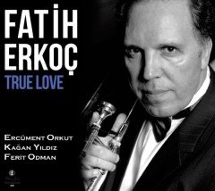 FATİH ERKOÇ - TRUE LOVE (2016) - CD SIFIR