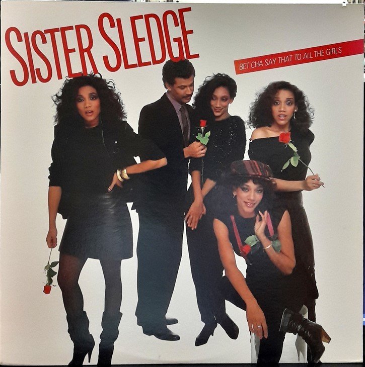 SISTER SLEDGE - BET CHA SAY THAT TO ALL THE GIRLS (1983) - PLAK 2.EL