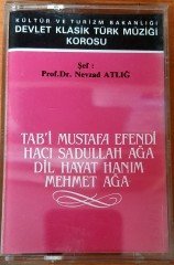 KÜLTÜR VE TURİZM BAKANLIĞI DEVLET KLASİK TÜRK MÜZİĞİ KOROSU - TAB'İ MUSTAFA EFENDİ HACI SADULLAH AĞA / ŞEF: PROF DR NEVZAD ATLIĞ KASET 2.EL