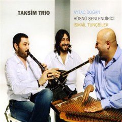TAKSİM TRIO - AYTAÇ DOĞAN HÜSNÜ ŞENLENDİRİCİ İSMAİL TUNÇBİLEK (2007) - CD SIFIR