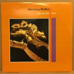MORRISSEY MULLEN - LIFE ON THE WIRE 1982 2.EL PLAK