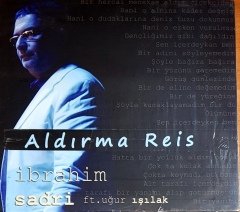 İBRAHİM SADRİ FT. UĞUR IŞILAK - ALDIRMA REİS / TFM SINGLE CD SIFIR