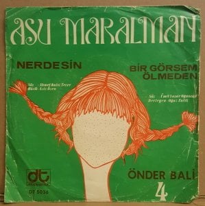 ASU MARALMAN / ÖNDER BALİ 4 - NERDESİN / BİR GÖRSEM ÖLMEDEN - 7'' 45 DEVİR KAPAKLI 2.EL 45LİK PLAK