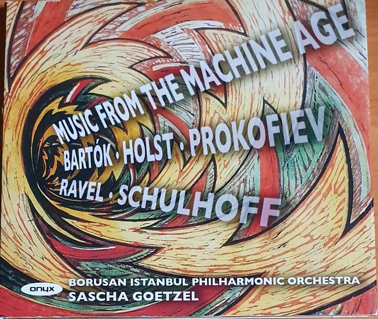 BARTOK / HOLST / PROKOFIEV / RAVEL / SCHULHOFF / BORUSAN ISTANBUL PHILHARMONIC ORCHESTRA / SASCHA GOETZEL - MUSIC FROM THE MACHINE AGE (2012) - CD ONYX 2.EL