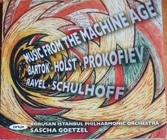 BARTOK / HOLST / PROKOFIEV / RAVEL / SCHULHOFF / BORUSAN ISTANBUL PHILHARMONIC ORCHESTRA / SASCHA GOETZEL - MUSIC FROM THE MACHINE AGE (2012) - CD ONYX 2.EL
