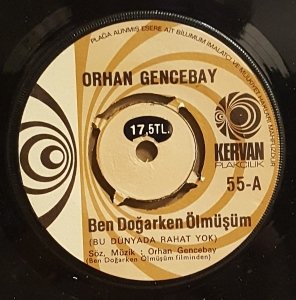 ORHAN GENCEBAY - BEN DOĞARKEN ÖLMÜŞÜM / SEN HAYATSIN BEN ÖMÜR - 7'' 45 DEVİR KAPAKLI KERVAN PLAKÇILIK 2.EL