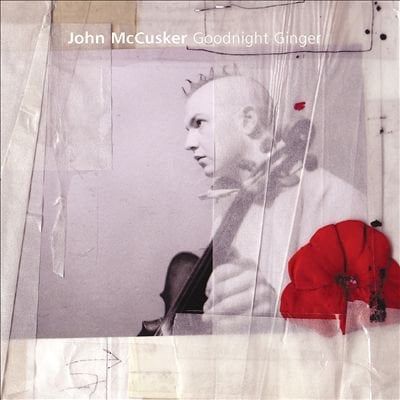 JOHN MCCUSKER - GOODNIGHT GINGER (2002) CD CELTIC VIOLIN 2.EL