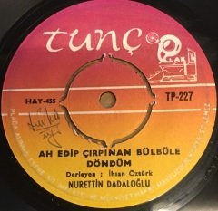 NURETTİN DADALOĞLU - AH EDİP ÇIRPINAN BÜLBÜLE DÖNDÜM / BEN FELEĞİ GÖRDÜM 7'' 45 DEVİR