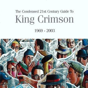KING CRIMSON – THE CONDENSED 21ST CENTURY GUIDE TO KING CRIMSON 1969 - 2003 (2006) 2xCD HDCD SIFIR