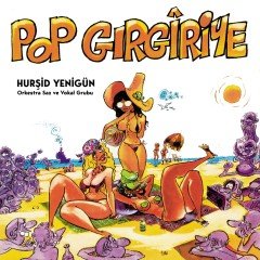 HURŞİD YENİGÜN - POP GIRGIRİYE - LP 2019 BASIM SIFIR PLAK