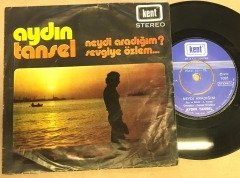 AYDIN TANSEL - NEYDİ ARADIĞIM? / SEVGİYE ÖZLEM 7'' 45 DEVİR