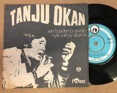 TANJU OKAN SENİ HAYATIMCA SEVDİM / ÖYLE SARHOŞ OLSAM Kİ 7'' 45 DEVİR