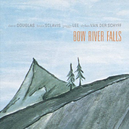 DAVE DOUGLAS / LOUIS SCLAVIS / PEGGY LEE / DYLAN VAN DER SCHYFF - BOW RIVER FALLS (2004) - CD 2.EL