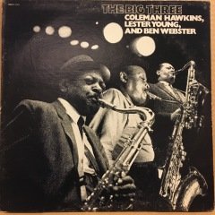 THE BIG THREE COLEMAN HAWKINS, LESTER YOUNG & BEN WEBSTER 2.EL PLAK