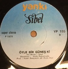 SİBEL - BİR YER ARIYORUM / ÖYLE BİR GÜNEŞ Kİ 7'' 45 DEVİR