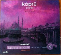 İSTANBUL SENFONİSİ 4 - KÖPRÜ / BAŞAR DİKİCİ - NEY & GİTAR CD 2.EL