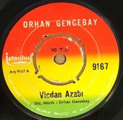 ORHAN GENCEBAY - VİCDAN AZABI / ÜMİTSİZ AŞK 7'' 45 DEVİR