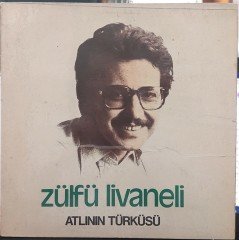 ZÜLFÜ LİVANELİ - ATLININ TÜRKÜSÜ - 2.EL PLAK