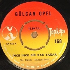 GÜLCAN OPEL - İNCE İNCE BİR KAR YAĞAR / ŞU SAZIMA BİR DÜZEN VER 7'' 45 DEVİR