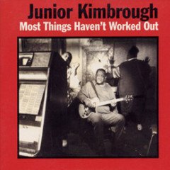 JUNIOR KIMBROUGH - MOST THINGS HAVEN'T WORKED OUT (1997) - PLAK SIFIR