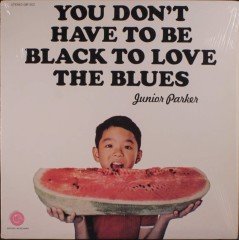 JUNIOR PARKER - YOU DON'T HAVE TO BE BLACK TO LOVE BLUES (1971) - PLAK SIFIR