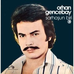 ORHAN GENCEBAY - SARHOŞUN BİRİ (1977) - LP 2017 BASIM SIFIR PLAK