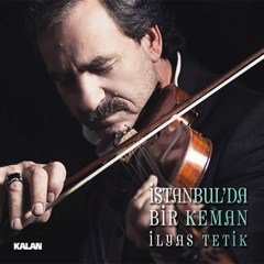 İLYAS TETİK - İSTANBUL'DA BİR KEMAN (2012) - CD KALAN MÜZİK SIFIR