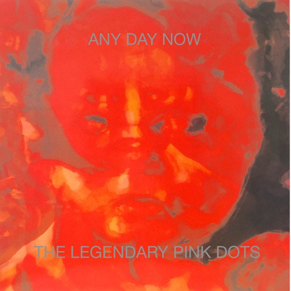 LEGENDARY PINK DOTS - ANY DAY NOW (1987) - 2PLAK SIFIR