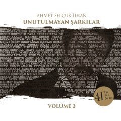 AHMET SELÇUK İLKAN - UNUTULMAYAN ŞARKILAR VOL2 (2018) - 2CD TATLISES KURTOĞLU ZARA EMEL SAYIN RUBATO SIFIR