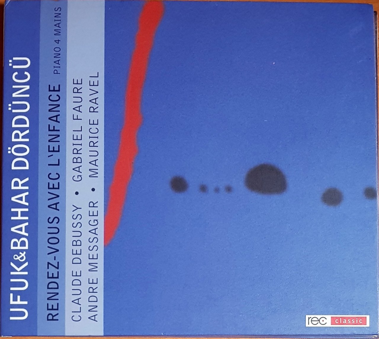 UFUK & BAHAR DÖRDÜNCÜ - RENDEZ-VOUS AVEC L'ENFANCE / CLAUDE DEBUSSY, GABRIEL FAURE, ANDRE MESSAGER, MAURICE RAVEL (2006) REC CLASSIC CD 2.EL