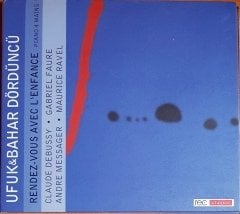 UFUK & BAHAR DÖRDÜNCÜ - RENDEZ-VOUS AVEC L'ENFANCE / CLAUDE DEBUSSY, GABRIEL FAURE, ANDRE MESSAGER, MAURICE RAVEL (2006) REC CLASSIC CD 2.EL