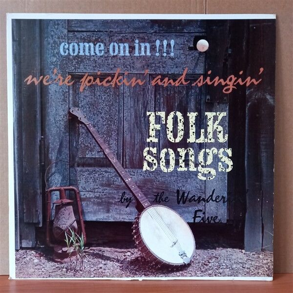 THE WANDERIN' FIVE – COME ON IN!!! WE'RE PICKIN' AND SINGIN' FOLK SONGS - LP 2.EL PLAK